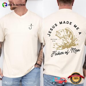 Jesus Made Me A Fisher Of Men Christian Faith Shirt 1 InkInAction.com