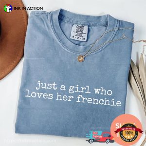 Just A Girl Who Loves Her Frenchie Bulldog Comfort Colors Shirt