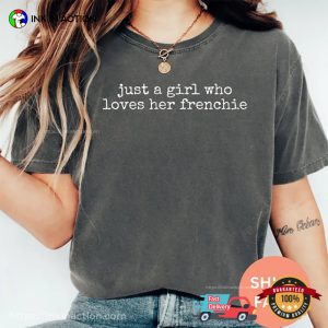 Just A Girl Who Loves Her Frenchie Bulldog Comfort Colors Shirt