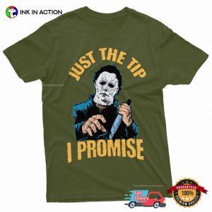 Just the Tip I promise Funny Michael Myers Shirt 2 InkInAction.com