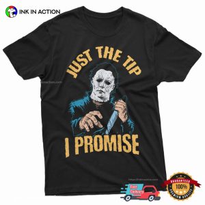 Just the Tip I promise Funny Michael Myers Shirt 3 InkInAction.com
