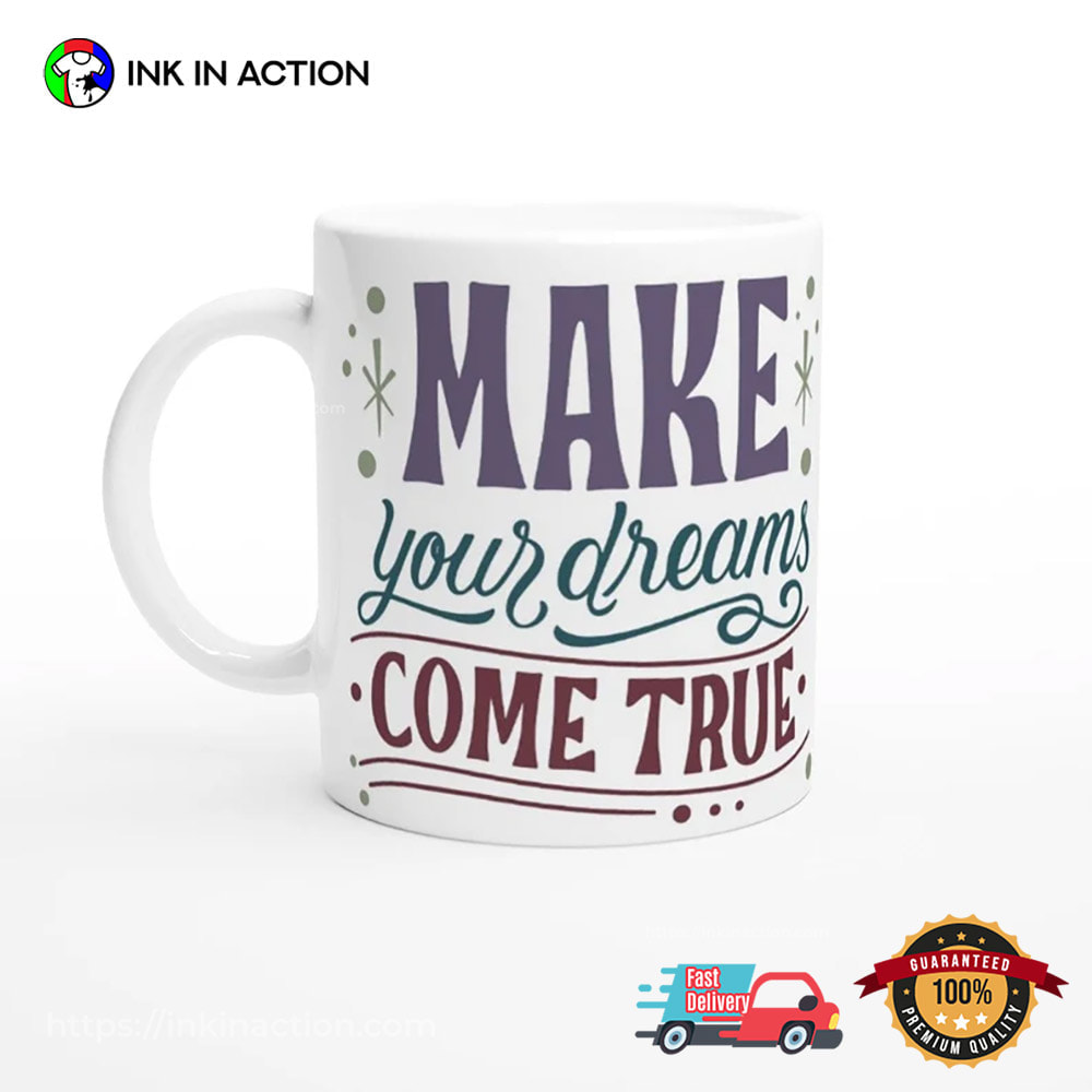 Make Your Dreams Come True Empowerment Mug Make Your Dreams Come True Empowerment Mug