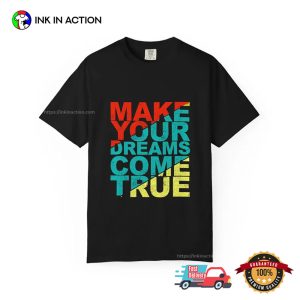 Make Your Dreams Come True Typography Inspirational T-shirt 1 InkInAction.com InkInAction.com