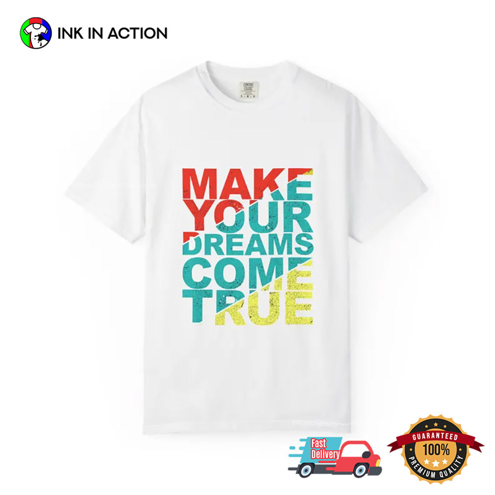 Make Your Dreams Come True Typography Inspirational T-shirt Make Your Dreams Come True Typography Inspirational T-shirt