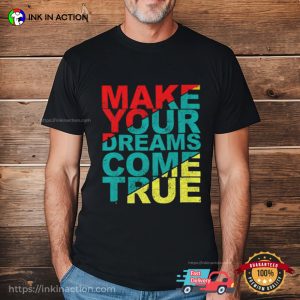 Make Your Dreams Come True Typography Inspirational T-shirt Make Your Dreams Come True Typography Inspirational T-shirt