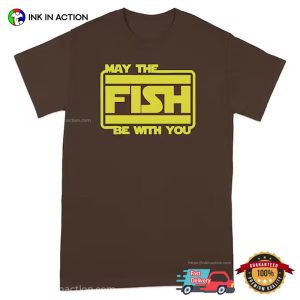 May the Fish Be with You funny fishing shirt 1 InkInAction.com
