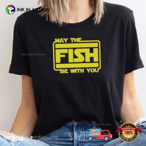 May The Fish Be With You Funny Fishing Shirt May The Fish Be With You Funny Fishing Shirt