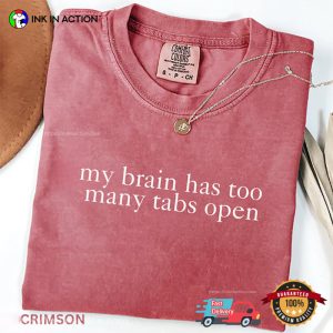 My Brain Has Too Many Tabs Open Funny Joke Comfort Colors Shirt 3 InkInAction.com
