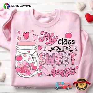 My Class Is Full Of Sweethearts Valentines Day Shirt My Class Is Full Of Sweethearts Valentines Day Shirt