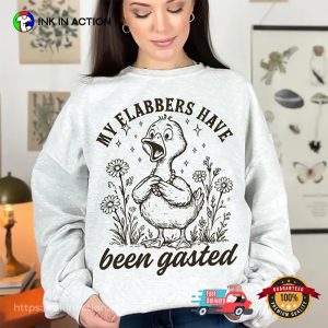My Flabbers Have Been Gasted Sarcastic Goose Humor Shirt My Flabbers Have Been Gasted Sarcastic Goose Humor Shirt