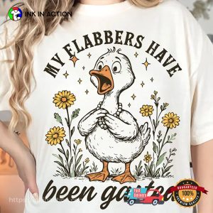 My Flabbers Have Been Gasted Sarcastic Goose Humor Shirt 3