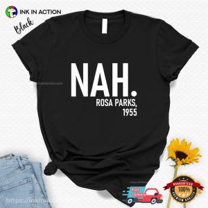 Nah Rosa Parks 1955, black history month people Tee 1 InkInAction.com