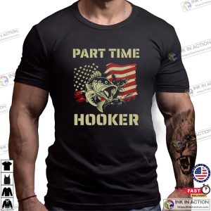 Part Time Hooker America Outdoor Fisherman Shirt Part Time Hooker America Outdoor Fisherman Shirt