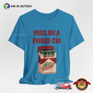 Pass Me A Fridge Cig Mtn Dew Addict Caffeine T shirt 2 InkInAction.com