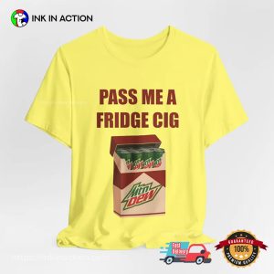 Pass Me A Fridge Cig Mtn Dew Addict Caffeine T shirt 3 InkInAction.com