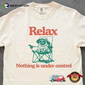 Relax Nothing Is Under Control Chill Pug T-shirt
