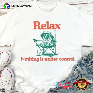 Relax Nothing Is Under Control Chill Pug T-shirt Relax Nothing Is Under Control Chill Pug T-shirt