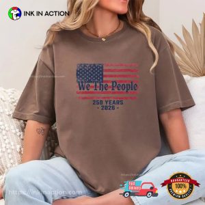 We The People Historical Independence Day 250 Anniversary Comfort Colors Tee 1 InkInAction.com