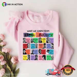 What We Learn From Black History, black historical figures Shirt 1 InkInAction.com