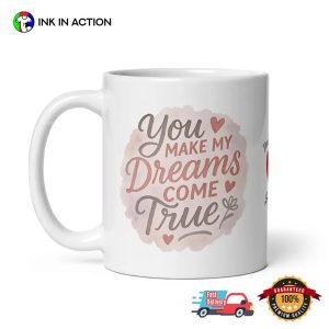 You Make My Dreams Come True Romantic Couple Gift Mug 3 InkInAction.com InkInAction.com