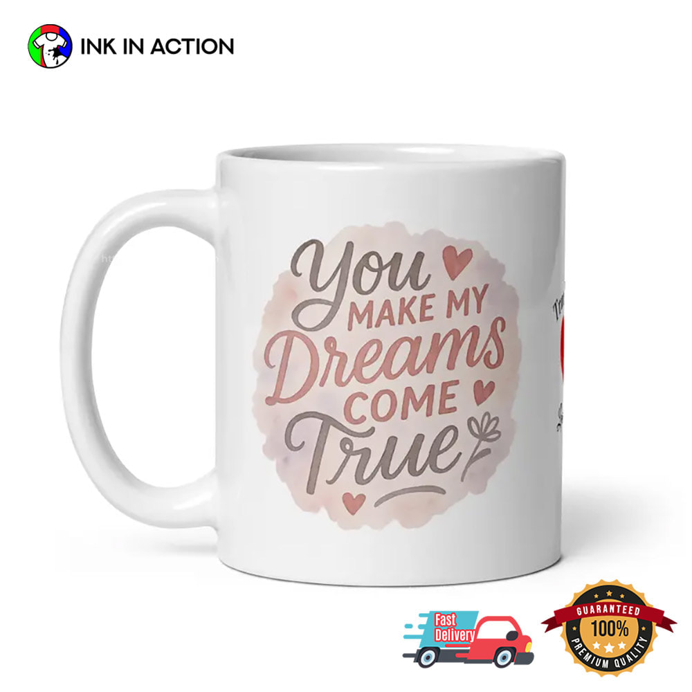 You Make My Dreams Come True Romantic Couple Gift Mug You Make My Dreams Come True Romantic Couple Gift Mug