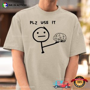 Your Brain, Please Use It Funny Meme Comfort Colors Shirt