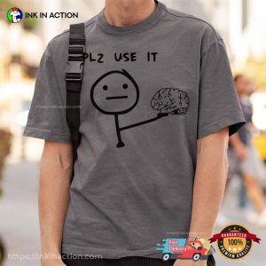 Your Brain, Please Use It Funny Meme Comfort Colors Shirt 2 InkInAction.com