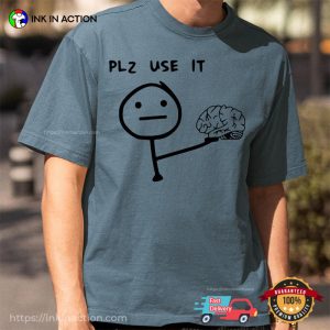 Your Brain, Please Use It Funny Meme Comfort Colors Shirt Your Brain, Please Use It Funny Meme Comfort Colors Shirt