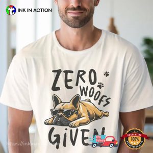 Zero Woofs Given Funny French Bulldog Shirt Zero Woofs Given Funny French Bulldog Shirt