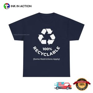 100 Percentage Recyclable Funny recycling day Shirt 3 InkInAction.com