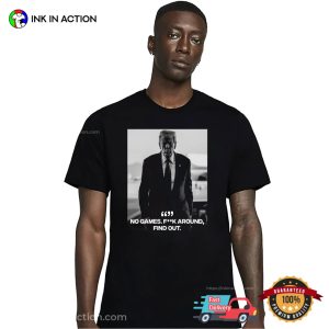 Donald Trump FAFO No Games Fck Around Find Out Shirt