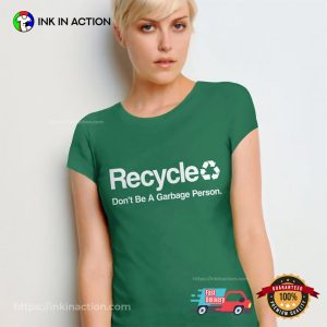 Don't Be A Garbage Person Funny Recycle Shirt 1 InkInAction.com