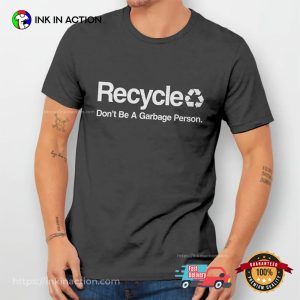 Don’t Be A Garbage Person Funny Recycle Shirt Don’t Be A Garbage Person Funny Recycle Shirt