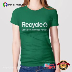 Don't Be A Garbage Person Funny Recycle Shirt 3 InkInAction.com