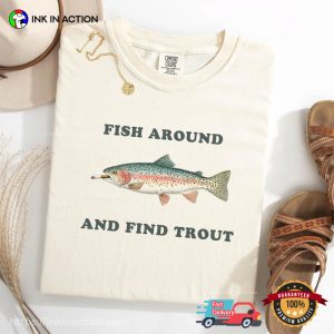 Fish Around and Find Trout Funny Smoking Fish Comfort Colors Shirt 1 InkInAction.com