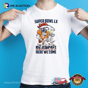 Here We Come Denver Broncos Super Bowl LX Fan Shirt 3 InkInAction.com