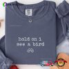 Hold On I See A Bird Funny Bird Lover Comfort Colors Tee