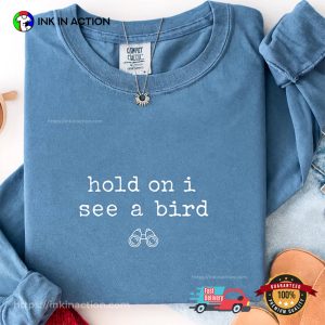 Hold On I See A Bird Funny Bird Lover Comfort Colors Tee 3 InkInAction.com