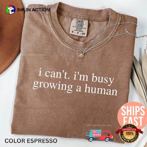 I Can't I'm Busy Growing A Human Funny Pregnancy Comfort Colors Tee 2 InkInAction.com