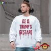 ICE Is Trump’s Gestapo Protest Statement Shirt