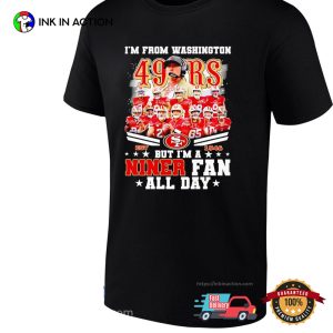 I’m From Washington But I’m A San Francisco 49ers T-shirt
