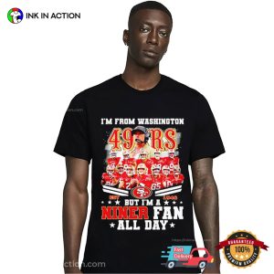 I’m From Washington But I’m A San Francisco 49ers T-shirt