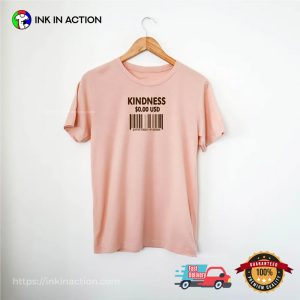 Kindness Cost 0 USD Funny compliment day Shirt 2 InkInAction.com