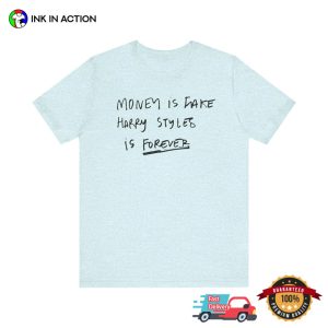 Money Is Fake Harry Styles Is FOREVER Fan Tee