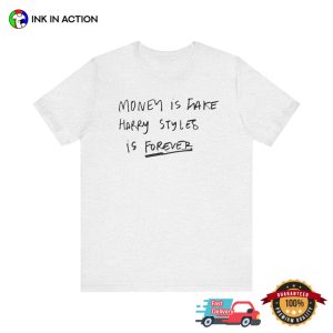 Money is Fake Harry Styles Is FOREVER Fan Tee 2 InkInAction.com