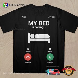 My Bed Is Calling Funny Lazy Sleep T-Shirt My Bed Is Calling Funny Lazy Sleep T-Shirt