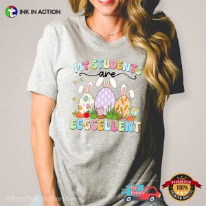 My Students Are Eggcellent Funny Teacher Easter Tee Shirts My Students Are Eggcellent Funny Teacher Easter Tee Shirts