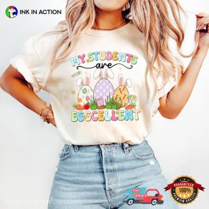 My Students Are Eggcellent Funny Teacher easter tee shirts 3 InkInAction.com
