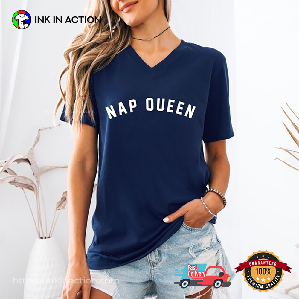 Nap Queen Funny Saying About Sleep T-shirt Nap Queen Funny Saying About Sleep T-shirt