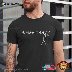 No Fishing Today, Sad fisherman shirt 3 InkInAction.com